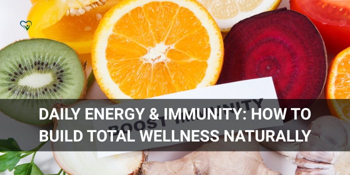 Daily Energy, Strong Immunity & Total Wellness: How to Feel Better Every Single Day