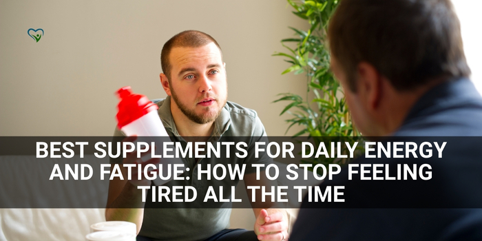 Best Supplements for Daily Energy and Fatigue: How to Stop Feeling Tired All the Time