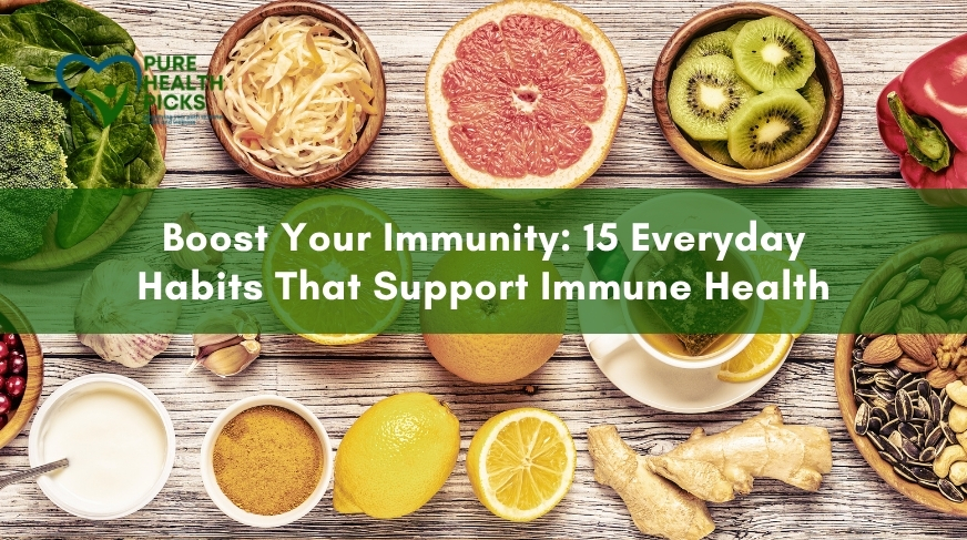 Boost Your Immunity: 15 Everyday Habits That Support Immune Health