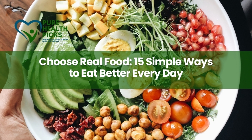 Choose Real Food: 15 Simple Ways to Eat Better Every Day