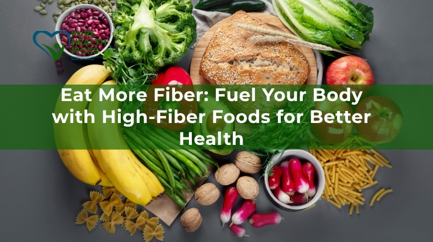 Eat More Fiber: Fuel Your Body with High-Fiber Foods for Better Health