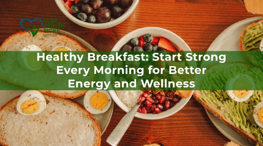 Healthy Breakfast: Start Strong Every Morning for Better Energy and Wellness