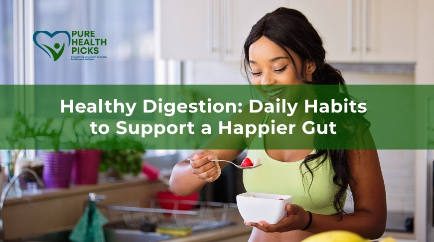 Healthy Digestion: Daily Habits to Support a Happier Gut