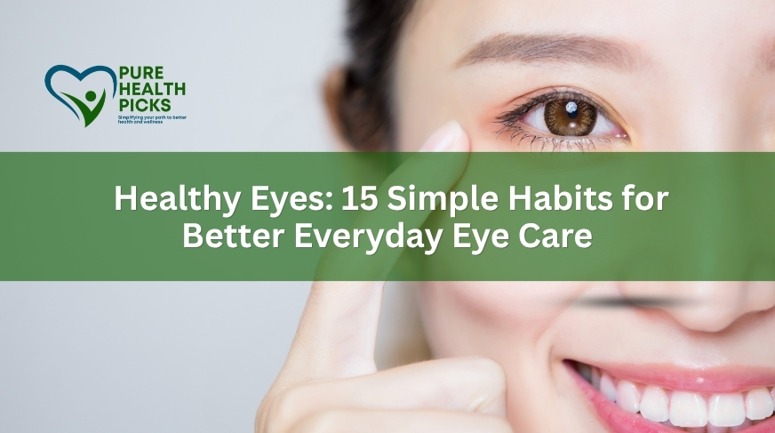 Healthy Eyes: 15 Simple Habits for Better Everyday Eye Care