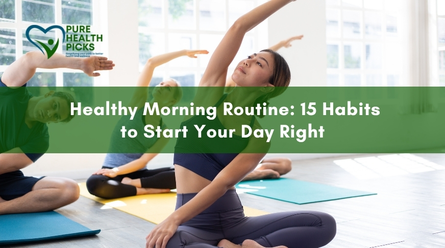 Healthy Morning Routine: 15 Habits to Start Your Day Right