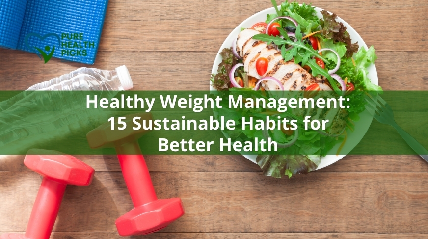 Healthy Weight Management: 15 Sustainable Habits for Better Health