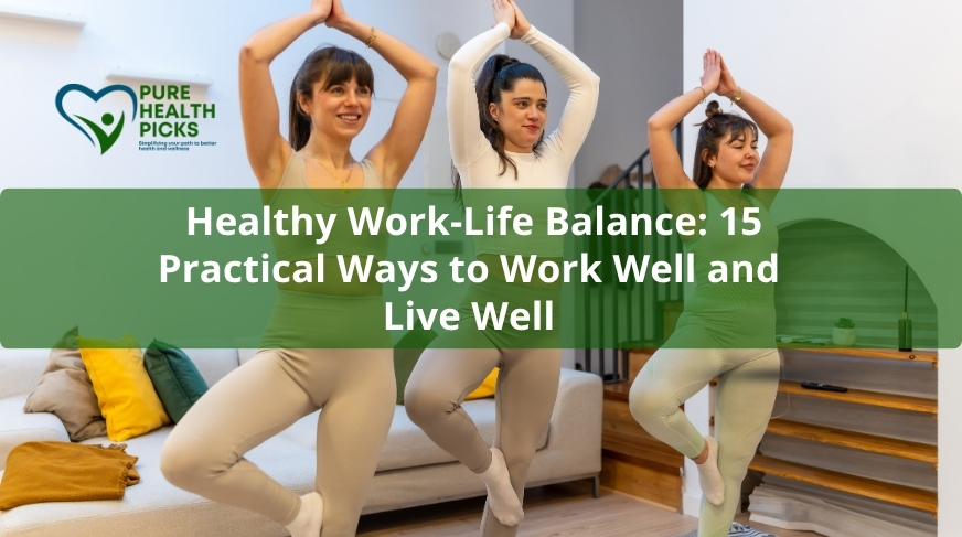 Healthy Work-Life Balance: 15 Practical Ways to Work Well and Live Well