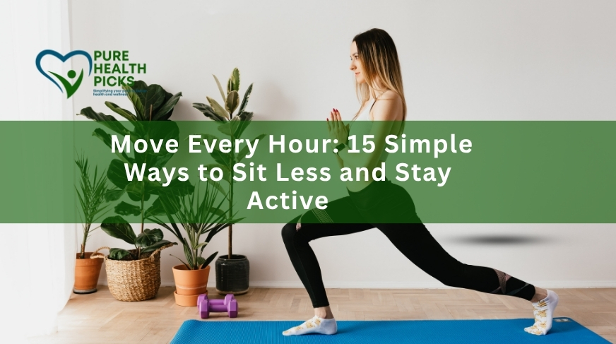 Move Every Hour: 15 Simple Ways to Sit Less and Stay Active