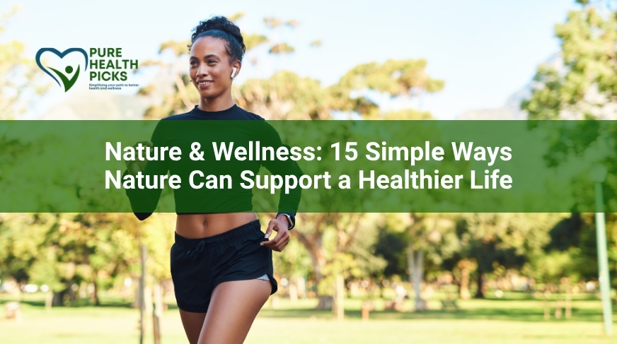 Nature & Wellness: 15 Simple Ways Nature Can Support a Healthier Life