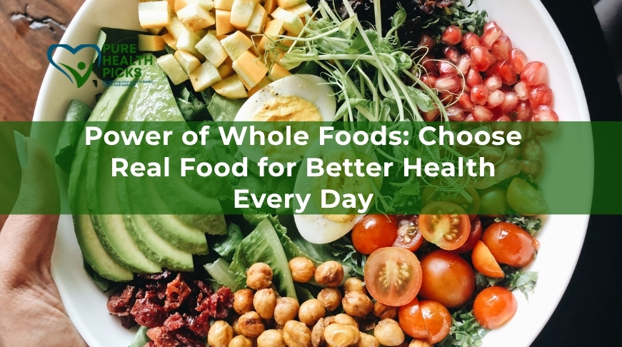 Power of Whole Foods: Choose Real Food for Better Health Every Day