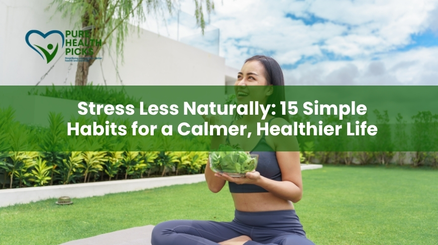 Stress Less Naturally: 15 Simple Habits for a Calmer, Healthier Life