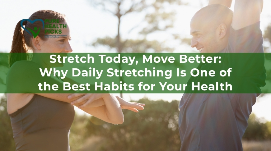 Stretch Today, Move Better: Why Daily Stretching Is One of the Best Habits for Your Health