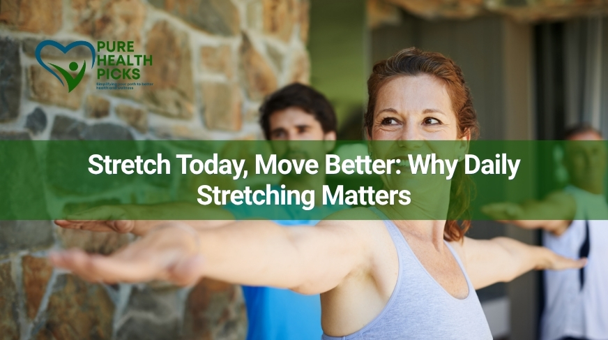 Stretch Today, Move Better: Why Daily Stretching Matters
