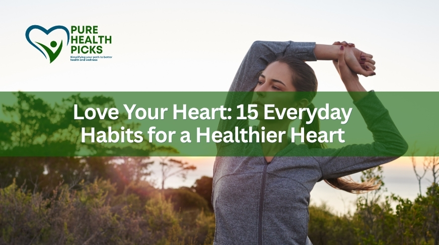 Love Your Heart: 15 Everyday Habits for a Healthier Heart
