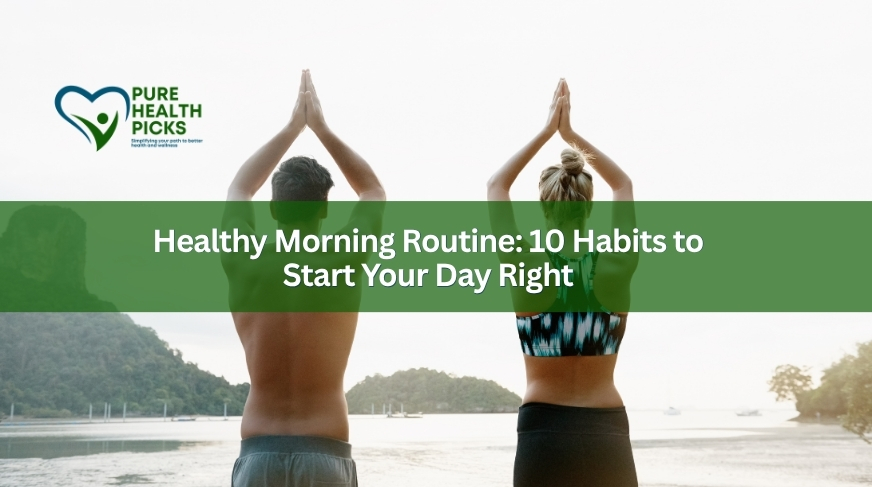 Healthy Morning Routine: 10 Habits to Start Your Day Right