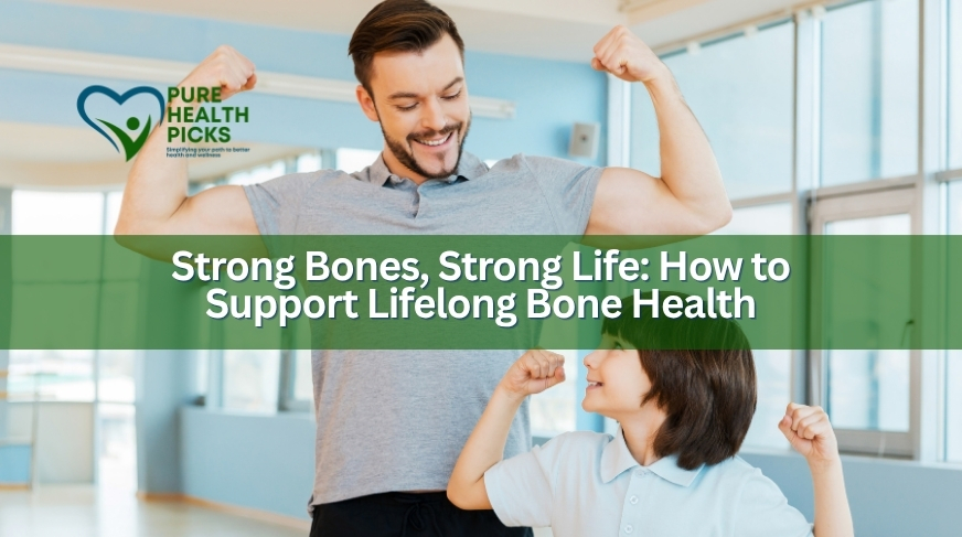 Strong Bones, Strong Life: How to Support Lifelong Bone Health